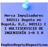 Merca Impulsadores &8211; Bogota en Bogotá, D.C. &8211; C I MULTISERVICIO DE INGENIERÍA 1-A S A