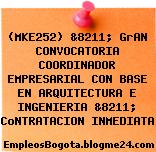 (MKE252) &8211; GrAN CONVOCATORIA COORDINADOR EMPRESARIAL CON BASE EN ARQUITECTURA E INGENIERIA &8211; CoNTRATACION INMEDIATA