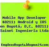Mobile App Developer &8211; Android y IOS en Bogotá, D.C. &8211; Sainet Ingeniería Ltda