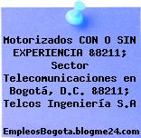 Motorizados CON O SIN EXPERIENCIA &8211; Sector Telecomunicaciones en Bogotá, D.C. &8211; Telcos Ingeniería S.A