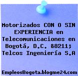 Motorizados CON O SIN EXPERIENCIA en Telecomunicaciones en Bogotá, D.C. &8211; Telcos Ingeniería S.A
