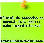 Oficial de acabados en Bogotá, D.C. &8211; Rahs Ingenieria S.A