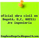 oficial obra civil en Bogotá, D.C. &8211; Jre ingenieria