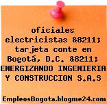 oficiales electricistas &8211; tarjeta conte en Bogotá, D.C. &8211; ENERGIZANDO INGENIERIA Y CONSTRUCCION S.A.S