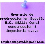 Operario de prodruccion en Bogotá, D.C. &8211; Conti construccion & ingenieria s.a.s
