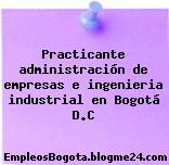 Practicante administración de empresas e ingenieria industrial en Bogotá D.C