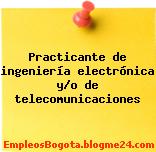 Practicante de ingeniería electrónica y/o de telecomunicaciones