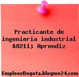 Practicante de ingenieria industrial &8211; Aprendiz