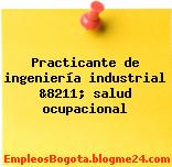 Practicante de ingeniería industrial &8211; salud ocupacional