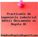 Practicante de ingeniería industrial &8211; Únicamente en Bogota DC