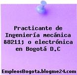 Practicante de Ingeniería mecánica &8211; o electrónica en Bogotá D.C