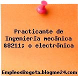 Practicante de Ingeniería mecánica &8211; o electrónica