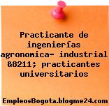 Practicante de ingenierías agronomica- industrial &8211; practicantes universitarios