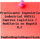 Practicante Ingeniería industrial &8211; Empresa Logistica / Auditoria en Bogotá D.C