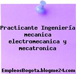 Practicante Ingeniería mecanica electromecanica y mecatronica