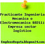 Practicante Ingenieria Mecanica o Electromecanica &8211; Empresa sector logístico
