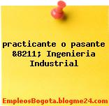 practicante o pasante &8211; Ingenieria Industrial