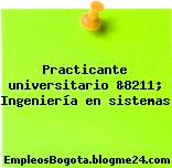 Practicante universitario &8211; Ingeniería en sistemas