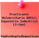 Practicante Universitario &8211; Ingeniería Industrial [T-784]
