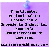 Practicantes Profesional en Contaduría o Ingeniería Industrial Economía Administración de Empresas