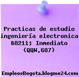 Practicas de estudio ingeniería electronica &8211; Inmediato (QQW.687)