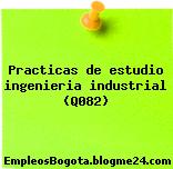 Practicas de estudio ingenieria industrial (Q082)