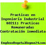 Practicas en Ingeniería Industrial &8211; Practicas Remuneradas Contratación inmediata