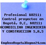Profesional &8211; Control proyectos en Bogotá, D.C. &8211; ACONDICLIMA INGENIERIA Y CONSTRUCCION S.A.S