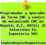 Programador y operador de Torno CNC y centro de mecanizado CNC en Bogotá, D.C. &8211; JC Soluciones En Ingenieria SAS