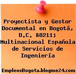 Proyectista y Gestor Documental en Bogotá, D.C. &8211; Multinacional Española de Servicios de Ingeniería