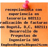 recepcionista con experiencia en tesoreria &8211; radicación de facturas en Bogotá, D.C. &8211; Desarrollo de Proyectos de Ingenieria SAS