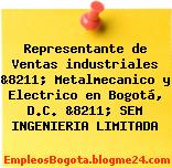 Representante de Ventas industriales &8211; Metalmecanico y Electrico en Bogotá, D.C. &8211; SEM INGENIERIA LIMITADA