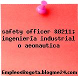 safety officer &8211; ingeniería industrial o aeonautica