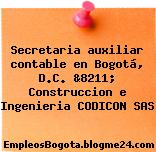 Secretaria auxiliar contable en Bogotá, D.C. &8211; Construccion e Ingenieria CODICON SAS