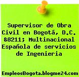 Supervisor de Obra Civil en Bogotá, D.C. &8211; Multinacional Española de servicios de Ingenieria