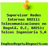 Supervisor Redes Internas &8211; Telecomunicaciones en Bogotá, D.C. &8211; Telcos Ingeniería S.A