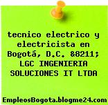 tecnico electrico y electricista en Bogotá, D.C. &8211; LGC INGENIERIA SOLUCIONES IT LTDA