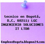 tecnico en Bogotá, D.C. &8211; LGC INGENIERIA SOLUCIONES IT LTDA