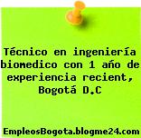 Técnico en ingeniería biomedico con 1 año de experiencia recient, Bogotá D.C