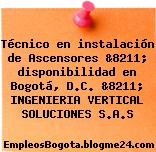 Técnico en instalación de Ascensores &8211; disponibilidad en Bogotá, D.C. &8211; INGENIERIA VERTICAL SOLUCIONES S.A.S