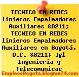 TECNICO EN REDES linieros Empalmadores Auxiliares &8211; TECNICO EN REDES linieros Empalmadores Auxiliares en Bogotá, D.C. &8211; Jgl Ingenieria y Telecomunicac