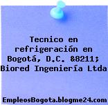 Tecnico en refrigeración en Bogotá, D.C. &8211; Biored Ingeniería Ltda