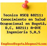 Tecnico HSEQ &8211; Conocimiento en Salud Ocupacional en Bogotá, D.C. &8211; A-DVE Ingeniería S.A.S
