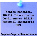 Técnico mecánico. &8211; Tocancipa en Cundinamarca &8211; Rockwell Ingenieria SAS