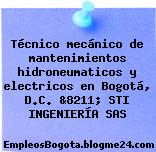 Técnico mecánico de mantenimientos hidroneumaticos y electricos en Bogotá, D.C. &8211; STI INGENIERÍA SAS