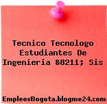 Tecnico Tecnologo Estudiantes De Ingenieria &8211; Sis