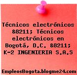Técnicos electrónicos &8211; Técnicos electrónicos en Bogotá, D.C. &8211; K-2 INGENIERIA S.A.S