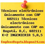Técnicos electrónicos únicamente con CAP &8211; Técnicos electrónicos únicamente con CAP en Bogotá, D.C. &8211; K-2 INGENIERIA S.A.S