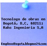 Tecnologo de obras en Bogotá, D.C. &8211; Rahs Ingenieria S.A
