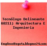 Tecnólogo Delineante &8211; Arquitectura E Ingenieria